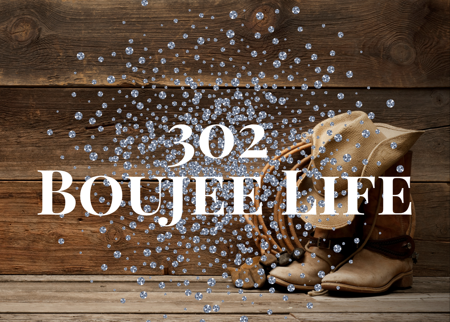302 Boujee Life